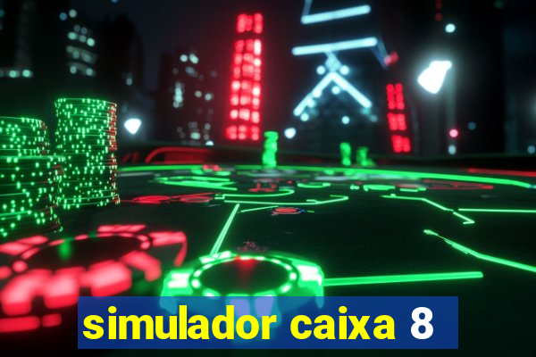 simulador caixa 8